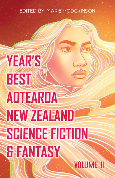 Year's Best Aotearoa New Zealand Science Fiction and Fantasy: Volume II edited by Marie Hodgkinson, art by Laya Rose Mutton-Rogers