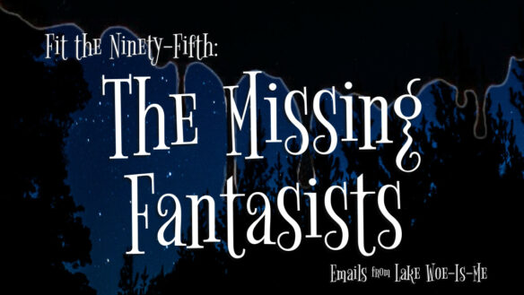 A shadowed forest stands beneath a starry sky. Black goo drips over the scenery. Whimsical white letters read: “Fit the Ninety-Fifth: The Missing Fantisists”