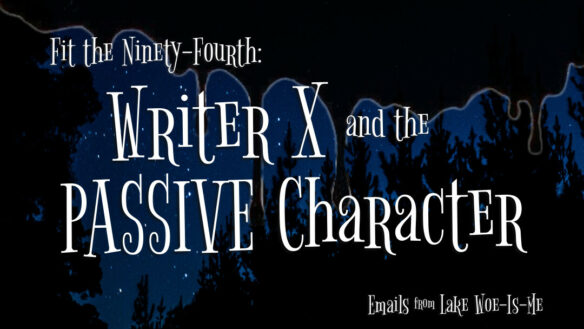 A dark forest sits beneath a starry sky. Creepy black goo drips over the scene. White letters read: “Fit the Ninety-Fourth: Writer X and the PASSIVE Character.”