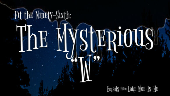 A dark forest sits beneath a starry sky. Creepy black goo drips over the scene. White, whimsical letters read: “Fit the Ninety-Sixth: The Mysterious “W”.”