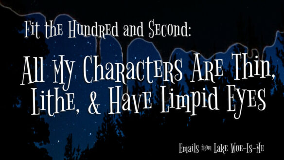 A dark forest sits beneath a starry sky. Creepy black goo drips down the scene. Whimsical white letters read: “Fit the Hundred & Second: All My Characters Are Thin, Lithe, And Have Limpid Eyes.”