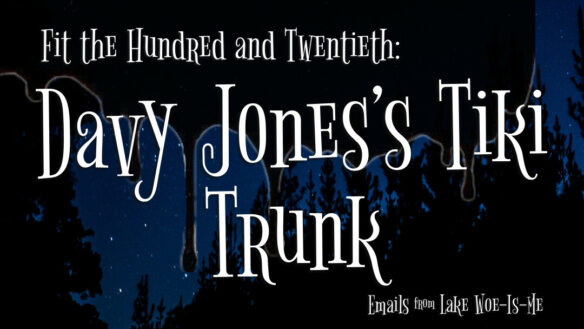 A dark forest sits beneath a starry sky. Creepy black goo drips over the scenery. White whimsical letters read: “Fit the Hundred & Twentieth: Davy Jones’s Tiki Trunk.”