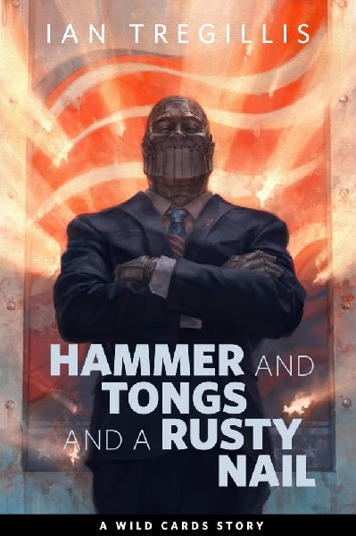 Hammer and Tongs and a Rusty Nail by Ian Tregillis, art by Micah Epstein