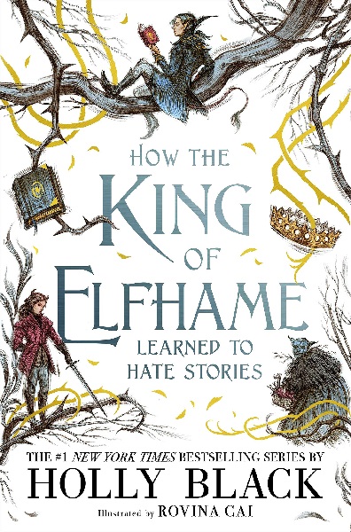 How the King of Elfhame Learned to Hate Stories by Holly Black, art by Rovina Cai
