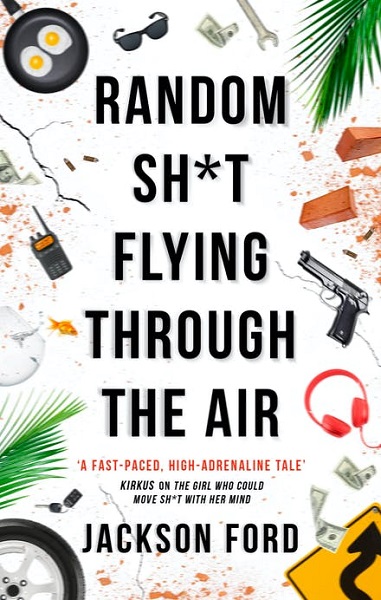 Random Sh*t Flying by Jackson Ford, art by Emily Courdelle