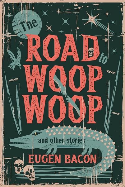 The Road to Woop Woop by Eugen Bacon, art by Tricia Reeks