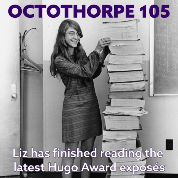 A famous photograph of Margaret Hamilton standing beside printed outputs of the code that took the Apollo spacecraft to the Moon, overlaid with the words “Octothorpe 105” and “Liz has finished reading the latest Hugo Award exposés”.