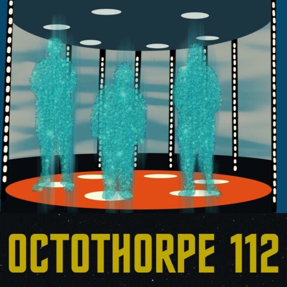 John, Alison and Liz stand in the transporter on a Constitution-class Federation starship. They are mid-transportation, made of sparkles instead of fully fleshed out. The words “Octothorpe 112” appear beneath them.